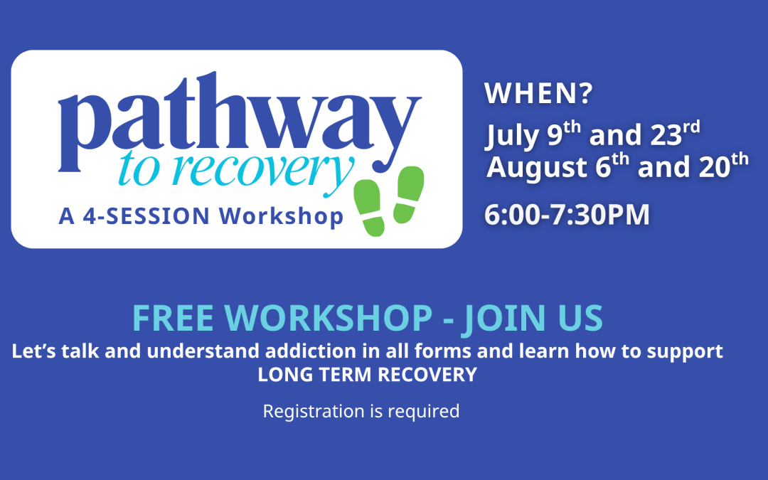 PATHWAY TO RECOVERY – FREE 4-Session Workshop about addiction and long term recovery